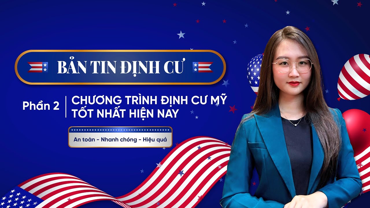 BẢN TIN ĐỊNH CƯ II P2 CHƯƠNG TRÌNH ĐỊNH CƯ MỸ TỐT NHẤT HIỆN NAY II Thùy Lyn