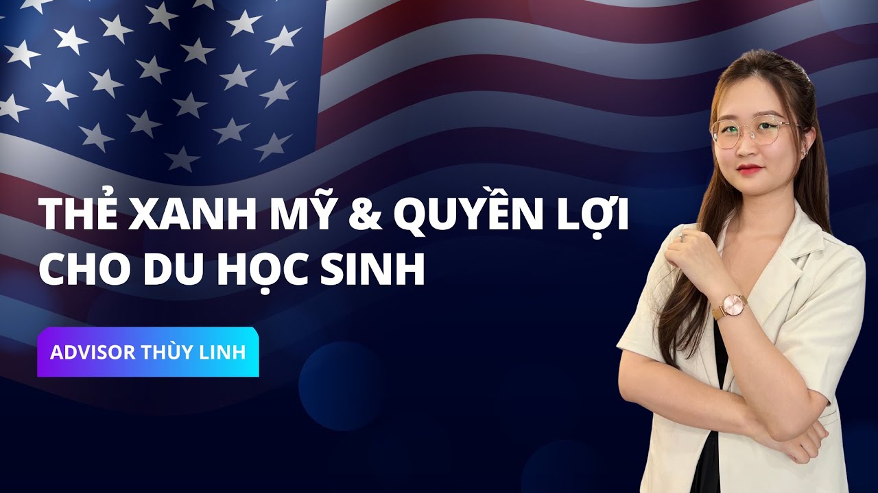 THẺ XANH MỸ & QUYỀN LỢI DÀNH CHO DU HỌC SINH