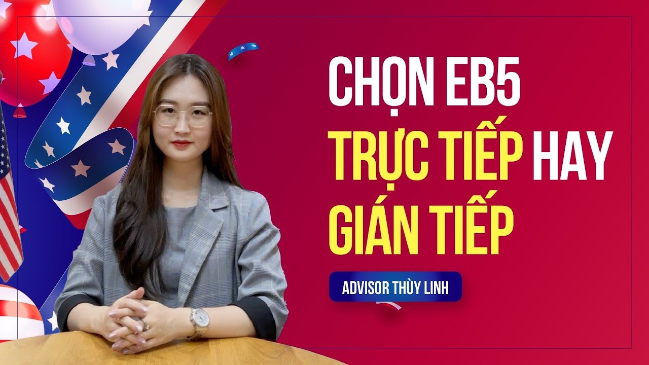 EB5 TRỰC TIẾP HAY GIÁN TIẾP? HÌNH THỨC NÀO AN TOÀN HƠN?